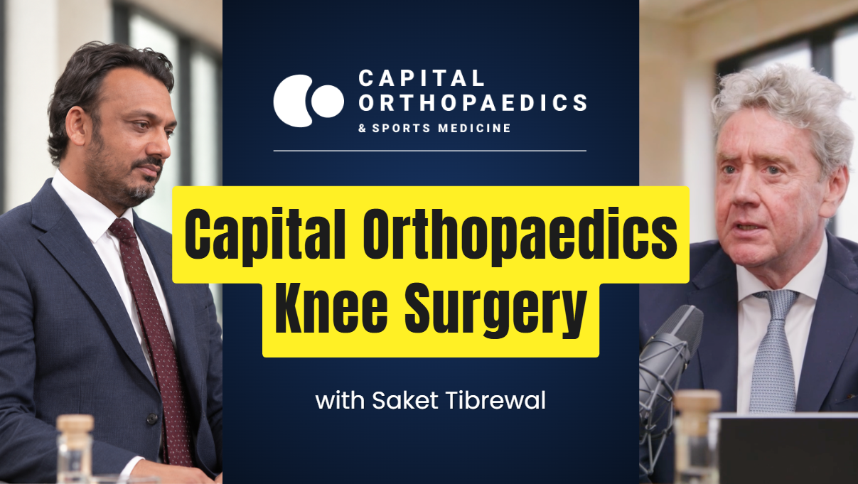Capital Orthopaedics Podcast: Knee Surgery with Saket Tibrewal